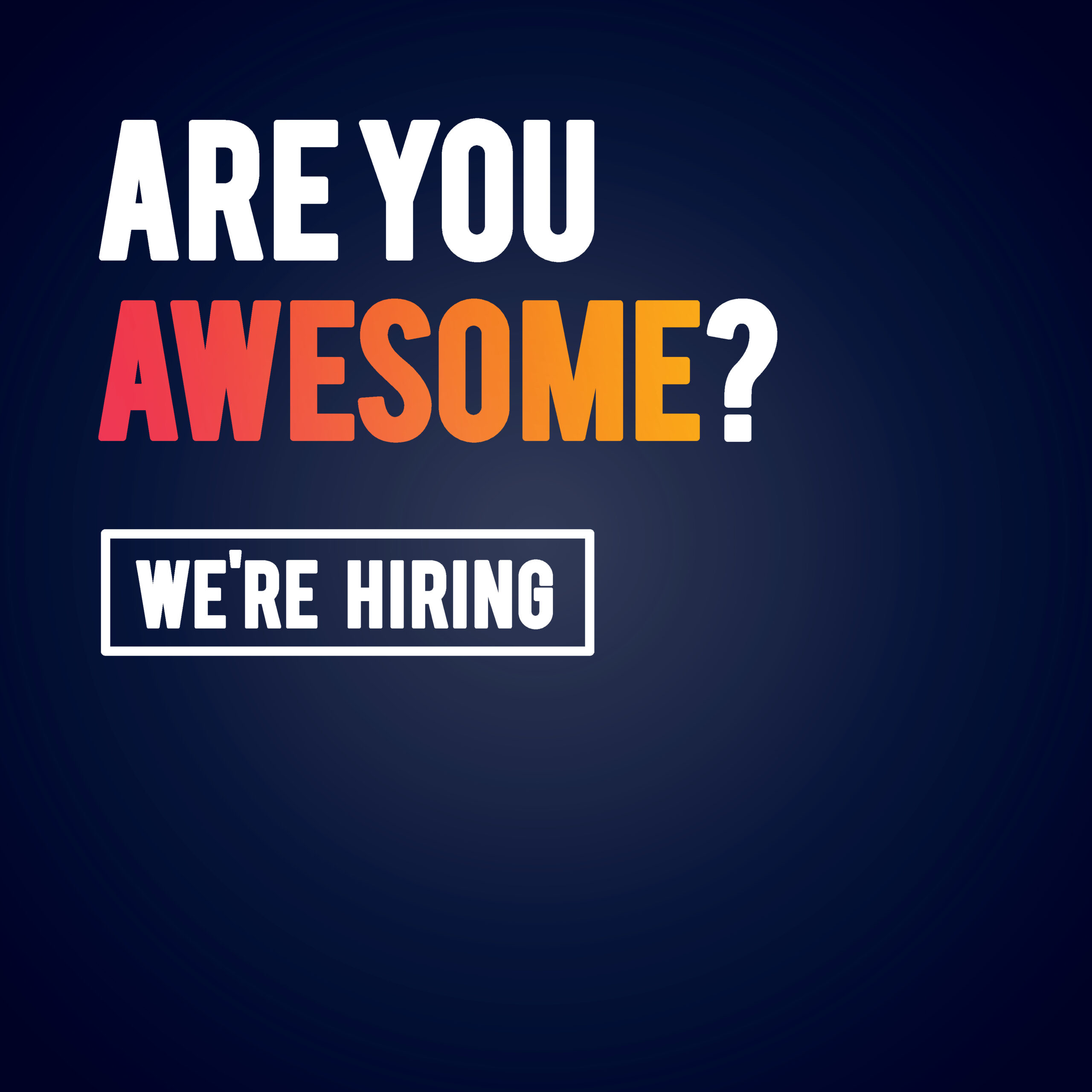 Are you awesome?
We're Hiring!